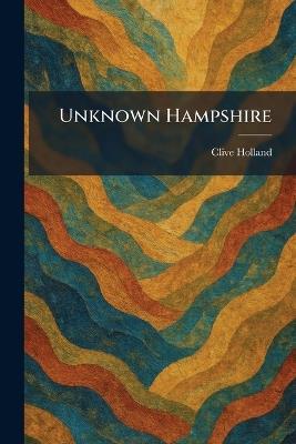 Unknown Hampshire - Clive Holland - cover
