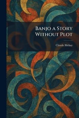 Banjo a Story Without Plot - Claude McKay - cover