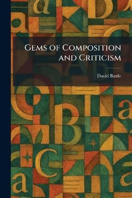 Gems of Composition and Criticism - David Battle - cover