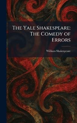 The Yale Shakespeare: The Comedy of Errors - William Shakespeare - cover