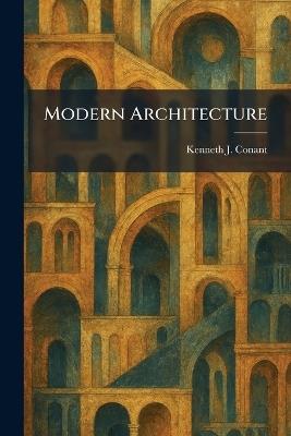 Modern Architecture - Kenneth J Conant - cover