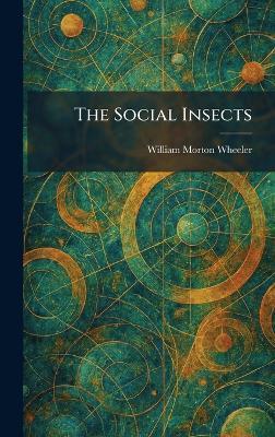 The Social Insects - William Morton Wheeler - cover