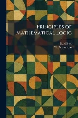 Principles of Mathematical Logic - D Hilbert,W Ackermann - cover