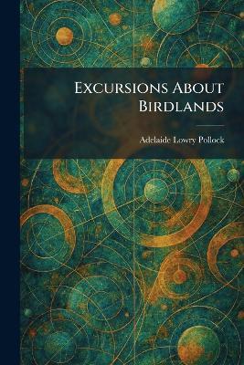 Excursions About Birdlands - Adelaide Lowry Pollock - cover