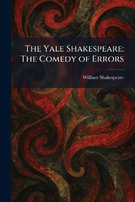 The Yale Shakespeare: The Comedy of Errors - William Shakespeare - cover