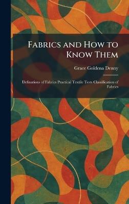 Fabrics and How to Know Them: Definations of Fabrics Practical Textile Tests Classification of Fabrics - Grace Goldena Denny - cover