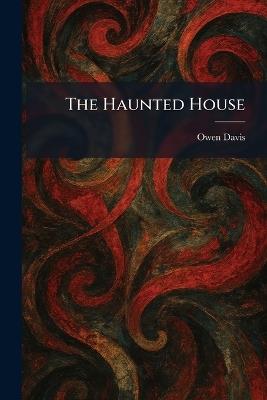 The Haunted House - Owen Davis - cover