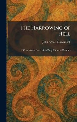 The Harrowing of Hell: A Comparative Study of an Early Christian Doctrine - John Arnott MacCulloch - cover