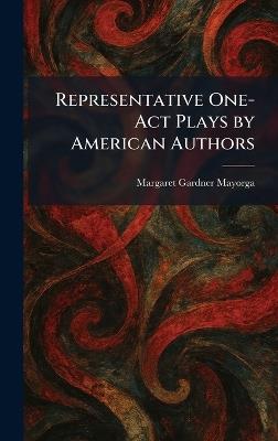 Representative One-Act Plays by American Authors - Margaret Gardner Mayorga - cover
