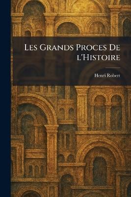 Les Grands Proces De l'Histoire - Henri Robert - cover