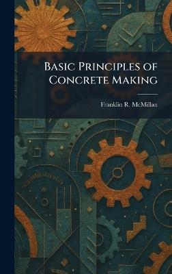 Basic Principles of Concrete Making - Franklin R McMillan - cover