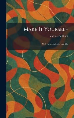 Make It Yourself: 900 Things to Make and Do - cover