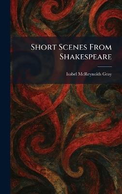 Short Scenes From Shakespeare - Isabel McReynolds Gray - cover