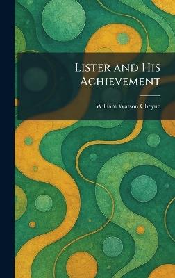 Lister and His Achievement - William Watson Cheyne - cover
