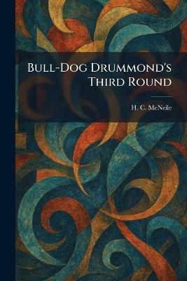 Bull-Dog Drummond's Third Round - H C McNeile - cover
