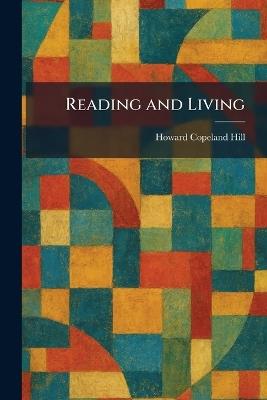 Reading and Living - Howard Copeland Hill - cover