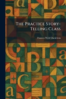 The Practice Story-Telling Class - Frances Weld Danielson - cover