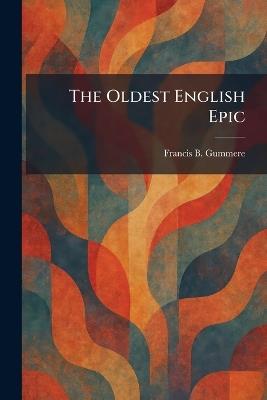 The Oldest English Epic - Francis B Gummere - cover