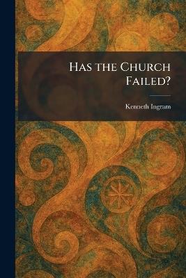 Has the Church Failed? - Kenneth Ingram - cover