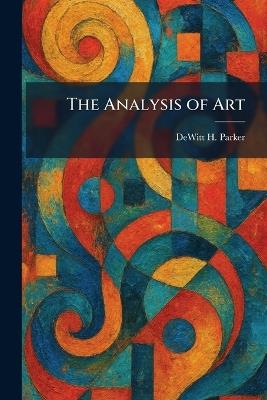 The Analysis of Art - DeWitt H Parker - cover
