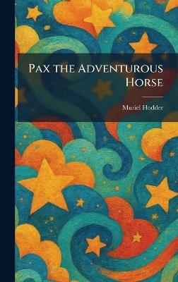 Pax the Adventurous Horse - Muriel Hodder - cover