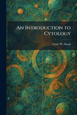 An Introduction to Cytology - Lester W Sharp - cover