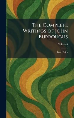 The Complete Writings of John Burroughs: Fresh Fields - cover