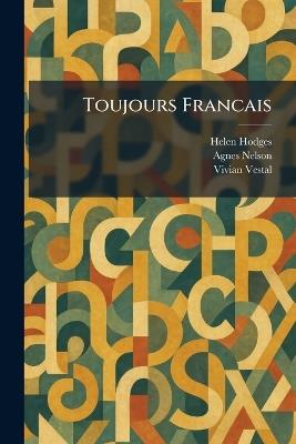 Toujours Francais - Helen Hodges,Agnes Nelson,Vivian Vestal - cover