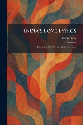 India's Love Lyrics: The Immortal Poems of Laurence Hope - Byam Shaw - cover