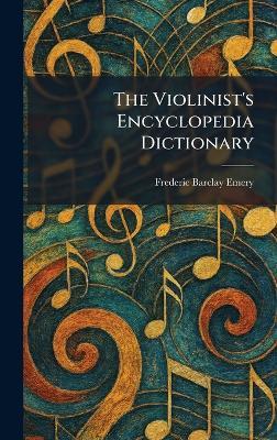 The Violinist's Encyclopedia Dictionary - Frederic Barclay Emery - cover