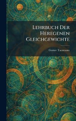 Lehrbuch der Heregenen Gleichgewichte - Gustav Tammann - cover