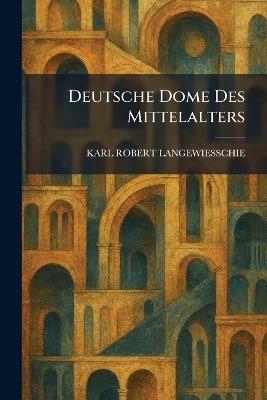 Deutsche Dome Des Mittelalters - Karl Robert Langewiesschie - cover