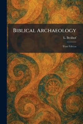 Biblical Archaeology: Third Edition - L Berkhof - cover