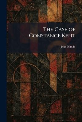 The Case of Constance Kent - John Rhode - cover
