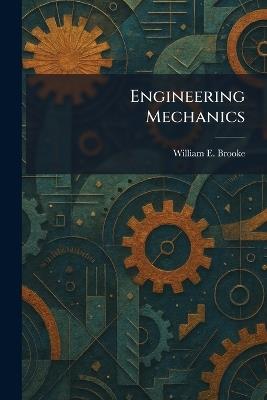 Engineering Mechanics - William E Brooke - cover