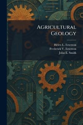 Agricultural Geology - Helen L Emerson,Frederick V Emerson,John E Smith - cover