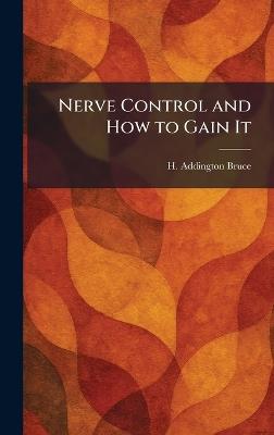 Nerve Control and How to Gain It - H Addington Bruce - cover