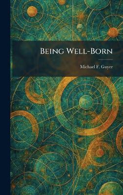 Being Well-Born - Michael F Guyer - cover