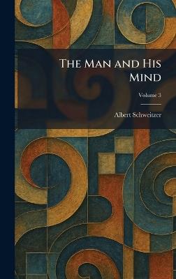 The Man and His Mind - Albert Schweitzer - cover