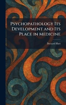 Psychopathology Its Development and Its Place in Medicine - Bernard Hart - cover