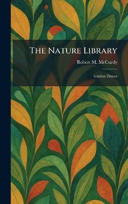 The Nature Library: Garden Flower - Robert M McCurdy - cover