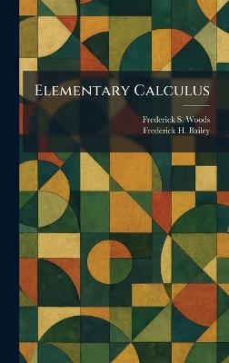 Elementary Calculus - Frederick S Woods,Frederick H Bailey - cover