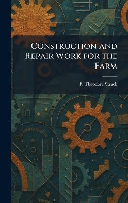 Construction and Repair Work for the Farm - F Theodore Struck - cover