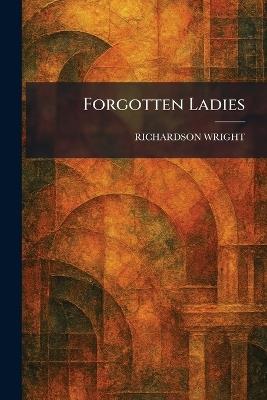 Forgotten Ladies - Richardson Wright - cover