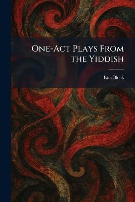 One-Act Plays From the Yiddish - Etta Block - cover