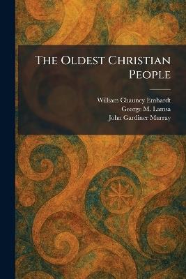 The Oldest Christian People - William Chauncy Emhardt,George M Lamsa,John Gardiner Murray - cover