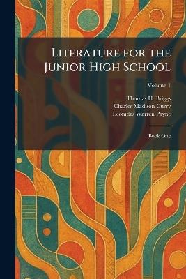 Literature for the Junior High School: Book One - Thomas H Briggs,Charles Madison Curry,Leonidas Warren Payne - cover