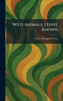 Wild Animals, I Have Known - Ernest Thompson Seton - cover