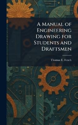 A Manual of Engineering Drawing for Students and Draftsmen - Thomas E Fench - cover
