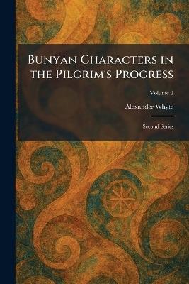 Bunyan Characters in the Pilgrim's Progress: Second Series - Alexander Whyte - cover